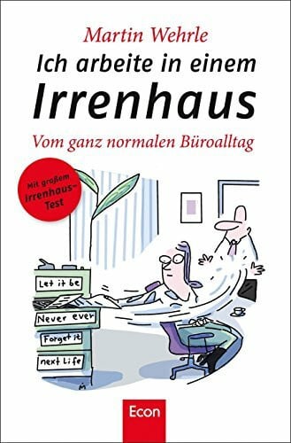Meissner, Dirk Ich arbeite in einem Irrenhaus: Vom ganz normalen Büroalltag