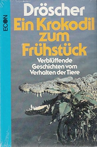 Dröscher, Vitus B. Ein Krokodil zum Frühstück: Verblüffende Geschichten vom Verhalten der Tiere