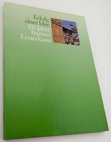 Ringleb, Günter. Erfolg einer Idee - 100 Jahre Barmer Ersatzkasse.BEK.