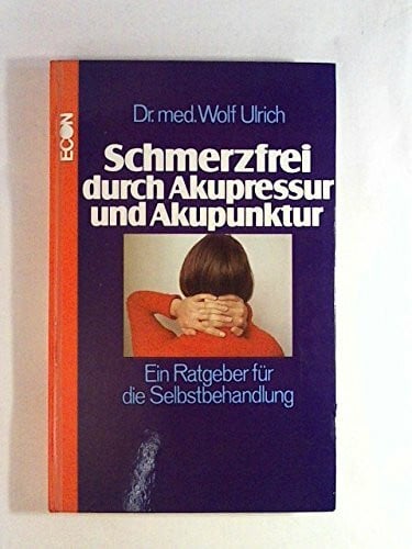 Ulrich, Wolf Schmerzfrei durch Akupressur und Akupunktur. Ein Ratgeber für die Selbstbehandlung