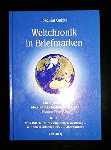 Gabka, Joachim Weltchronik in Briefmarken / Ein Bilderbuch über den Lebenslauf unseres Blauen Planeten: Weltchronik in Briefmarken, Bd.2, Vom Mittelalter bis zum ... - mit einem Ausblick ins 20. Jahrhundert
