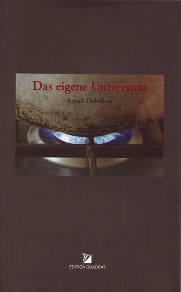 Dobriban, Arpad Das eigene Universum: Eine Dokumentation des Projektes 'Mannheim schmecken - Versuch zur Rettung der Hauskocherei'