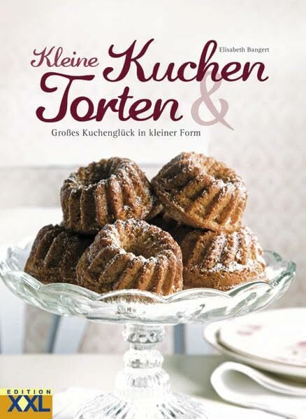 Bangert, Elisabeth Kleine Kuchen & Torten: Großes Kuchenglück in kleiner Form