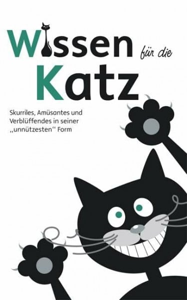 Wissen für die Katz: Skurriles, Amüsantes und Verblüffendes in seiner 'unnützesten' Form