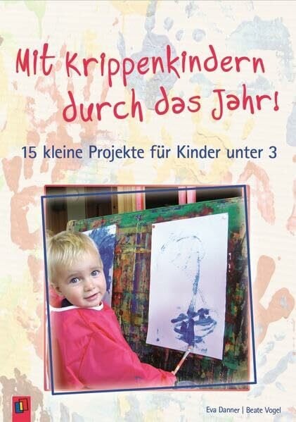 Danner, Eva Mit Krippenkindern durch das Jahr! – Band 1: 15 kleine Projekte für Kinder unter 3