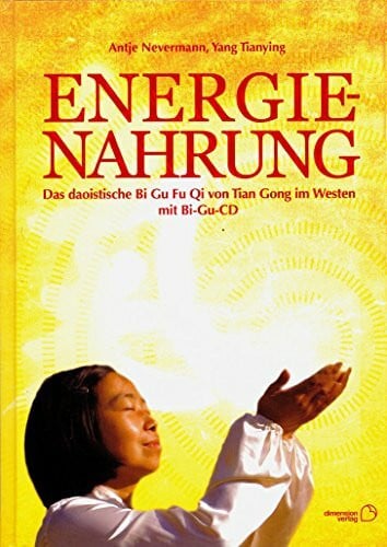 Antje Nevermann Energienahrung - Das daoistische Bi Gu Fu Qi im Westen (mit Bi-Gu-CD)