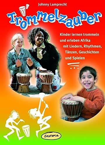 Lamprecht, Johnny Trommelzauber: Kinder lernen trommeln und erleben Afrika mit Liedern, Rhythmen, Tänzen, Geschichten und Spielen (Praxisbücher für den pädagogischen Alltag)