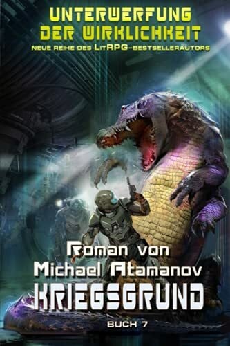 Atamanov, Michael Kriegsgrund (Unterwerfung der Wirklichkeit Buch 7): LitRPG-Serie