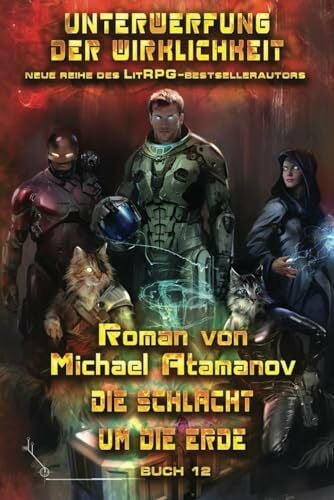 Atamanov, Michael Die Schlacht um die Erde (Unterwerfung der Wirklichkeit Buch #12): LitRPG-Serie