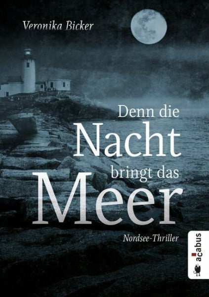 Bicker, Veronika Denn die Nacht bringt das Meer. Nordsee-Thriller