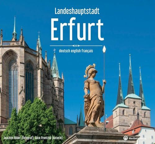 Joachim Röder Landeshauptstadt Erfurt: Farbbildband: Die Landeshauptstadt neu entdeckt - Farbfotografien einer lebendigen Stadt