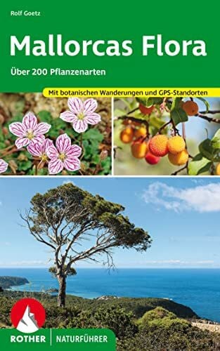 Goetz, Rolf Mallorcas Flora: Über 200 Pflanzenarten – mit botanischen Wanderungen und GPS-Standorten (Rother Naturführer)