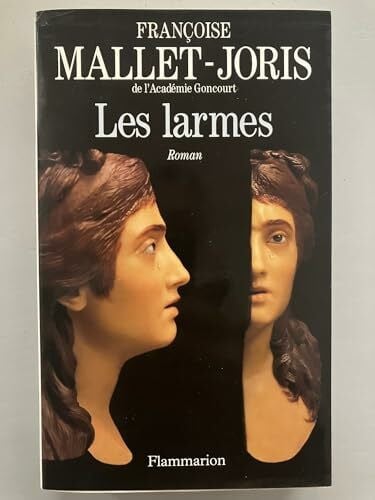 Mallet-Joris, Françoise Les Larmes: D'où sont retranchées toutes moralités superflues