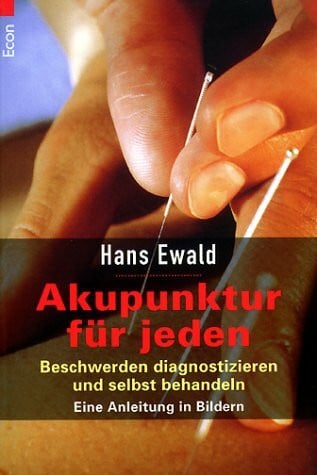 Ewald, Hans Akupunktur für jeden: Beschwerden diagnostizieren und selbst behandeln