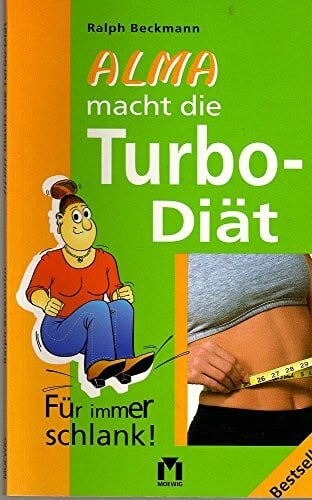 Beckmann, Ralph Alma macht die Turbo-Diät: Für immer schlank