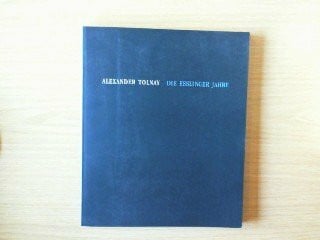 Reinhardt, Brigitte Alexander Tolnay: Die Esslinger Jahre - Arbeiten auf Papier 1976-91