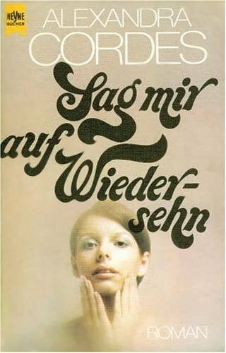 Alexandra Cordes Sag mir Auf Wiedersehen.