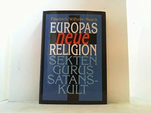 Haack, Friedrich W Europas neue Religion. Sekten, Gurus, Satanskult