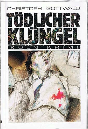 Gottwald, Christoph Tödlicher Klüngel (Köln-Krimi)
