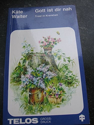 Walter, Käte Gott ist dir nah. Trost in Krankheit