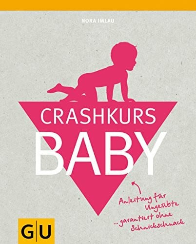 Imlau, Nora Crashkurs Baby: Anleitung für Ungeübte ... garantiert ohne Schnickschnack