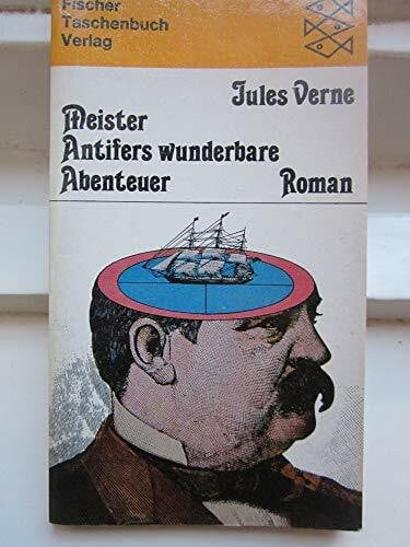 Verne, Jules (Gabriel (8. Februaro 1828 - 24. Marto 1905) Meister Antifers wunderbare Abenteuer