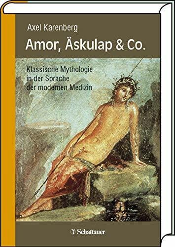 Karenberg, Axel Amor, Äskulap & Co.: Klassische Mythologie in der Sprache der modernen Medizin