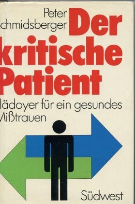 Schmidsberger, Peter Der kritische Patient. Plädoyer für ein gesundes Mißtrauen