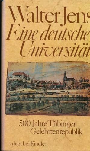 Jens, Inge Eine deutsche Universität: 500 Jahre Tübinger Gelehrtenrepublik