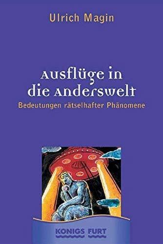 Magin, Ulrich Ausflüge in die Anderswelt: Bedeutungen rätselhafter Phänomene