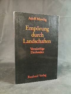 Muschg, Adolf Empörung durch Landschaften: Vernünftige Drohreden