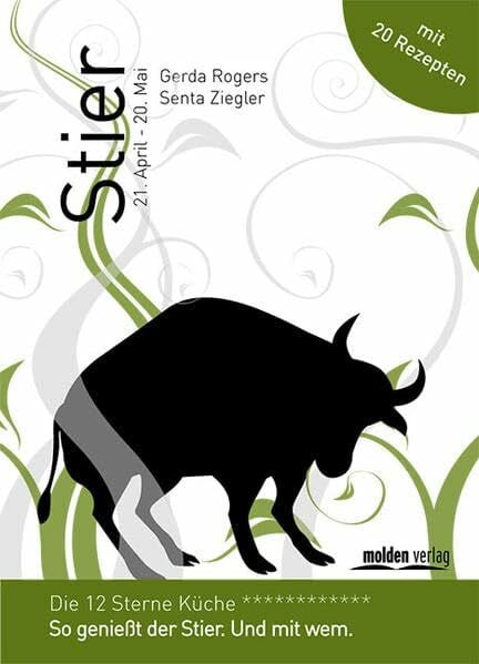 Ziegler, Senta Stier - Die 12-Sterne Küche: So genießt der Stier. Und mit wem.: So genießt der Stier. Und mit wem. Mit 20 Rezepten