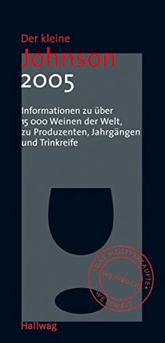 Johnson, Hugh Der kleine Johnson 2005: Informationen zu über 15000 Weinen der Welt, zu Produzenten, Jahrgängen und Trinkreife (Hallwag Die Taschenführer)