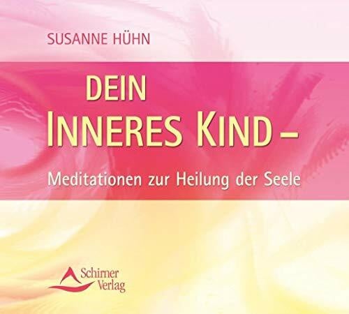 Hühn, Susanne Dein inneres Kind: Meditationen zur Heilung der Seele