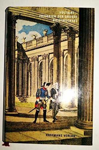 Friedrich II., König von Preußen Aus dem Briefwechsel Voltaire, Friedrich der Große: Z. Tl. Französ.-Dtsch. Hrsg., vorgestellt u. übers. v. Hans Pleschinski