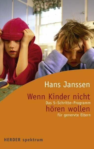 Janssen, Hans Wenn Kinder nicht hören wollen: Das 5-Schritte-Programm für genervte Eltern (Herder Spektrum)