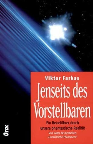Farkas, Viktor Jenseits des Vorstellbaren: Ein Reiseführer durch unsere phantastische Realität