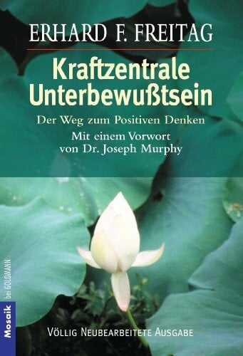 Freitag, Erhard F. Kraftzentrale Unterbewußtsein: Der Weg zum positiven Denken. Mit einem Vorwort von Dr. Joseph Murphy