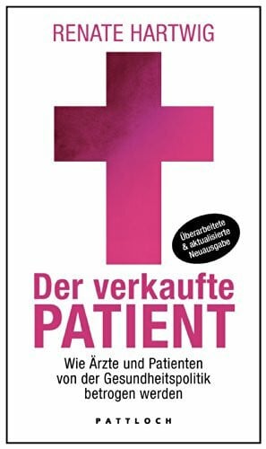 Hartwig, Renate Der verkaufte Patient: Wie Ärzte und Patienten von der Gesundheitspolitik betrogen werden
