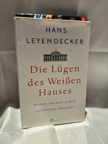 Leyendecker, Hans Die Lügen des Weißen Hauses: Warum Amerika einen Neuanfang braucht