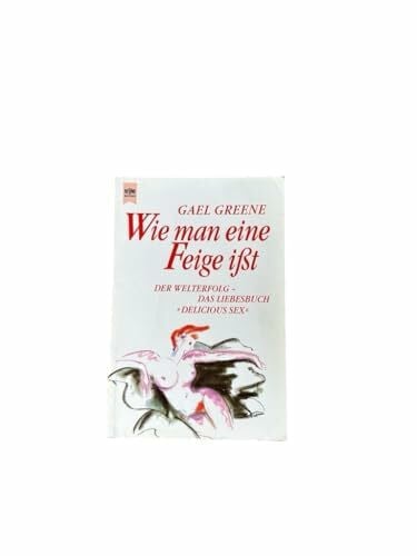 Greene, Gael Wie man eine Feige ißt