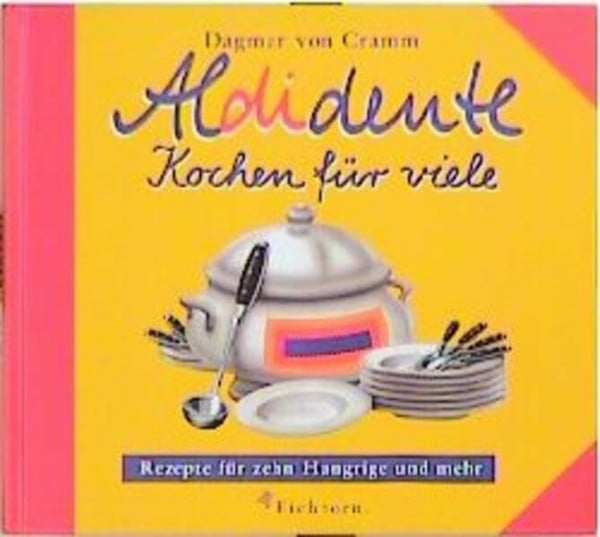 Cramm, Dagmar von Aldidente - Kochen für viele: Rezepte für zehn Hungrige und mehr. Partys preiswert wie noch nie