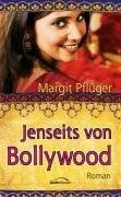 Pflüger, Margit Jenseits von Bollywood: Roman