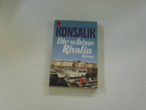 Günther Konsalik, Heinz Die schöne Rivalin. Roman.