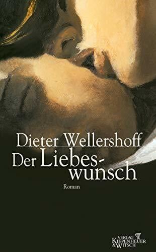 Wellershoff, Dieter Der Liebeswunsch: Roman