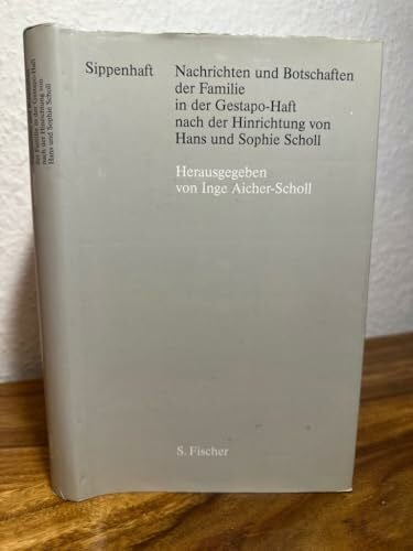 Scholl, Inge - Sippenhaft. Nachrichten und Botschaften der Familie in der Gestapo-Haft nach der Hinrichtung von Hans und Sophie Scholl