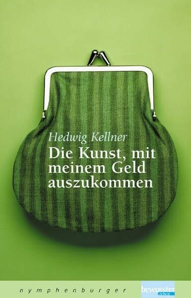 Kellner, Hedwig Die Kunst, mit meinem Geld auszukommen