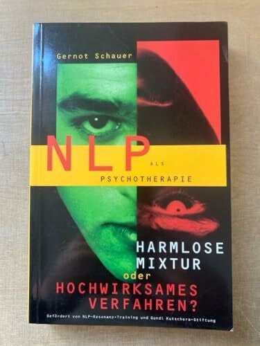 Kutschera, Gundl NLP als Psychotherapie: Harmlose Mixtur oder hochwirksames Verfahren?