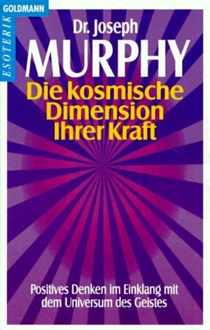 Murphy, Joseph Die kosmische Dimension Ihrer Kraft