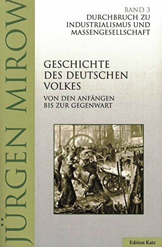 Mirow, Jürgen Die Geschichte des deutschen Volkes, Bd. 3. Durchbruch zu Industrialismus und Massengesellschaft